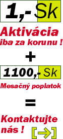 1,- Sk (Aktivcia iba za korunu!) + 1300,- Sk (Mesan poplatok) = Kontaktujte ns!